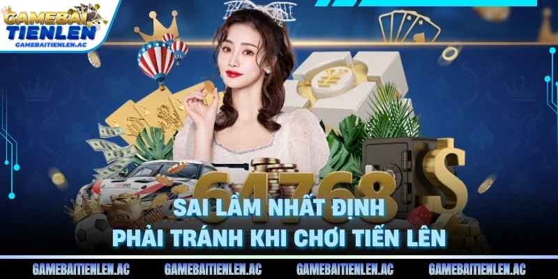 Sai lầm nhất định phải tránh khi chơi tiến lên